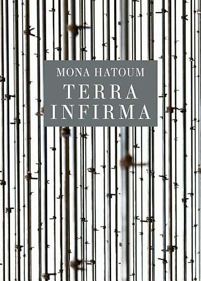 Mona Hatoum: Terra Infirma, Hardcover