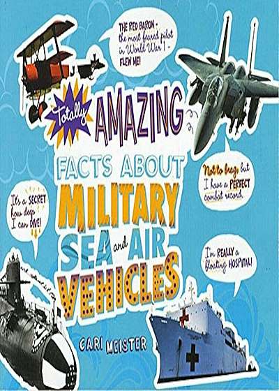 Totally Amazing Facts about Military Sea and Air Vehicles, Paperback
