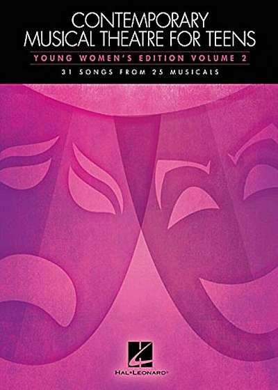 Contemporary Musical Theatre for Teens, Young Women's Edition, Volume 2: 31 Songs from 25 Musicals, Paperback