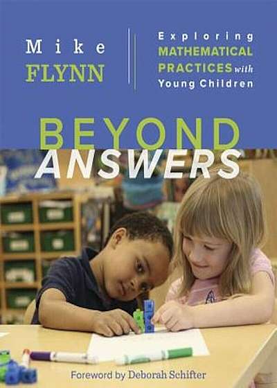 Beyond Answers: Exploring Mathematical Practices with Young Children, Paperback
