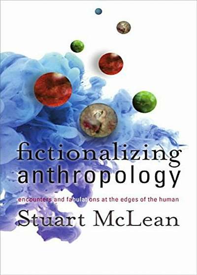 Fictionalizing Anthropology: Encounters and Fabulations at the Edges of the Human, Paperback