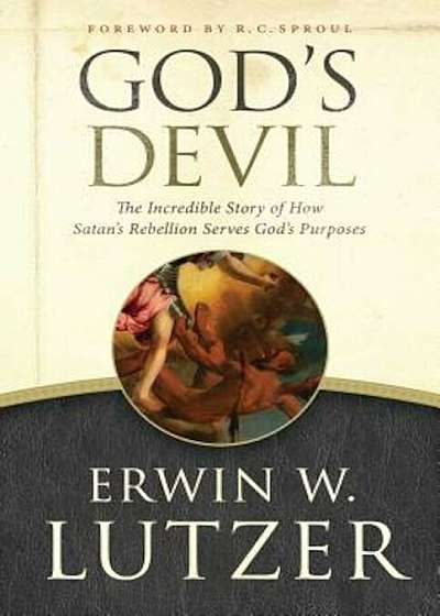God's Devil: The Incredible Story of How Satan's Rebellion Serves God's Purposes, Paperback