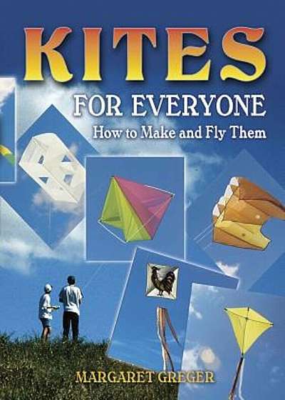 Kites for Everyone: How to Make and Fly Them, Paperback