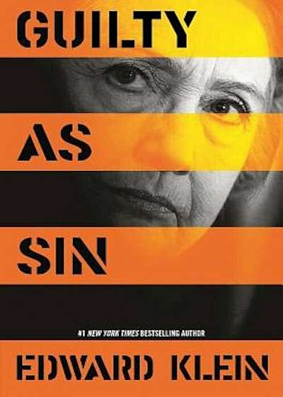 Guilty as Sin: Uncovering New Evidence of Corruption and How Hillary Clinton and the Democrats Derailed the FBI Investigation, Hardcover