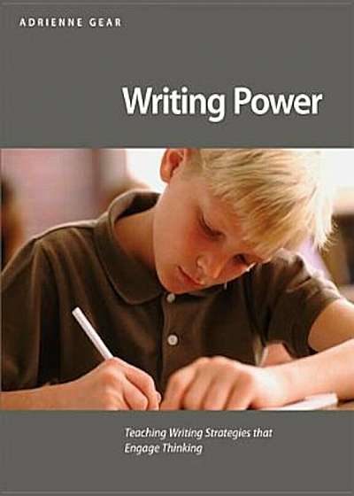 Writing Power: Teaching Writing Strategies That Engage Thinking, Paperback