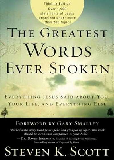The Greatest Words Ever Spoken: Everything Jesus Said about You, Your Life, and Everything Else (Thinline Ed.), Paperback