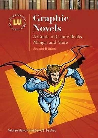 Graphic Novels: A Guide to Comic Books, Manga, and More, Hardcover