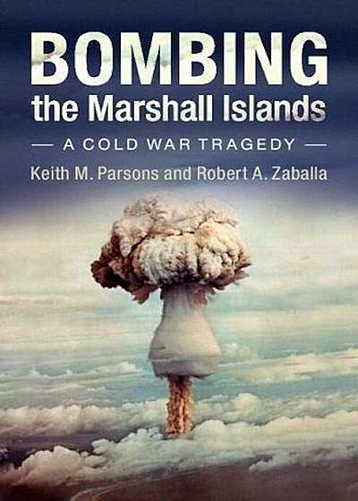 Bombing the Marshall Islands: A Cold War Tragedy, Paperback