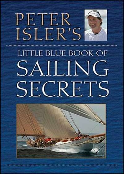 Peter Isler's Little Blue Book of Sailing Secrets, Hardcover