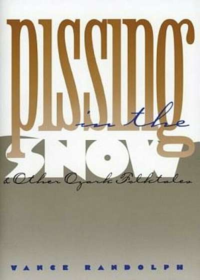 Pissing in the Snow and Other Ozark Folktales, Paperback