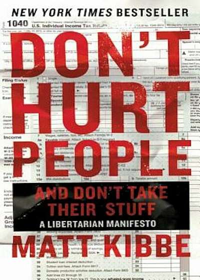 Don't Hurt People and Don't Take Their Stuff: A Libertarian Manifesto, Paperback