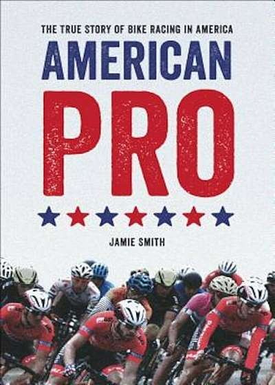 American Pro: The True Story of Bike Racing in America, Paperback