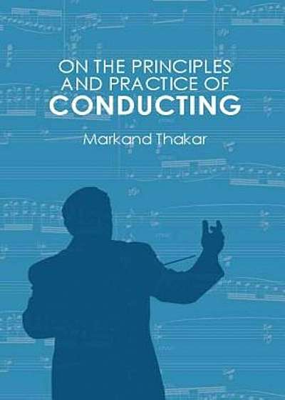 On the Principles and Practice of Conducting, Hardcover