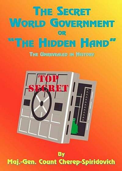 The Secret World Government or ''The Hidden Hand'': The Unrevealed in History, Paperback
