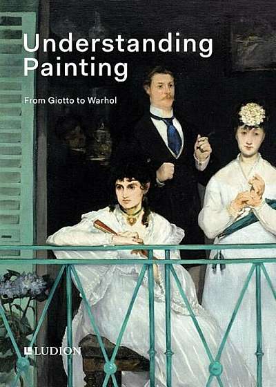 Understanding Painting: From Giotto to Warhol, Paperback