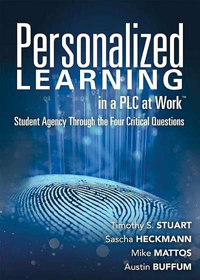 Personalized Learning in a Plc at Worktm: Student Agency Through the Four Critical Questions (Develop Innovative Plc- And Rti-Based Personalized Learn, Paperback