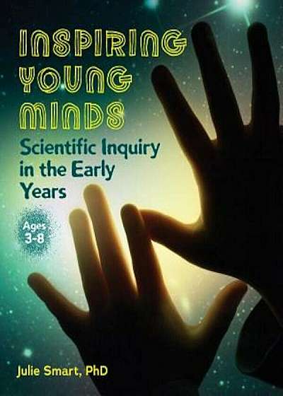 Inspiring Young Minds: Scientific Inquiry in the Early Years, Paperback
