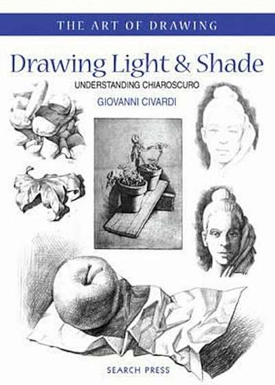 Art of Drawing: Drawing Light and Shade, Paperback