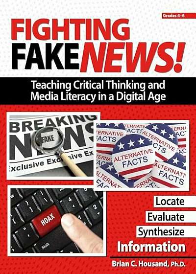 Fighting Fake News!: Teaching Critical Thinking and Media Literacy in a Digital Age, Paperback
