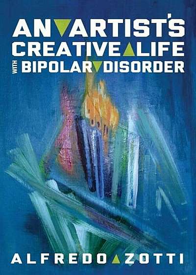 Alfredo's Journey: An Artist's Creative Life with Bipolar Disorder, Paperback