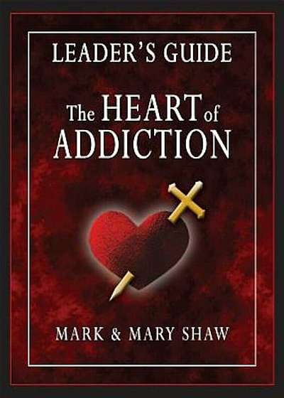 The Heart of Addiction, Leader's Guide, Paperback