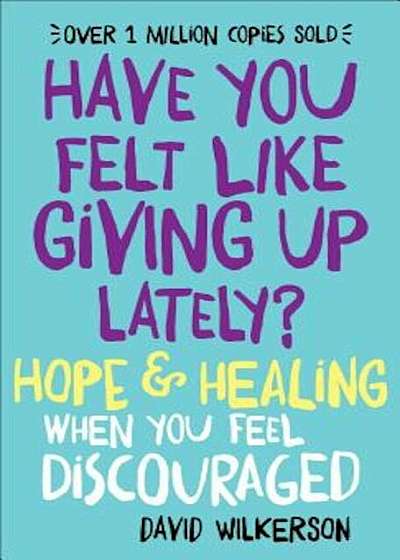 Have You Felt Like Giving Up Lately': Hope & Healing When You Feel Discouraged, Paperback