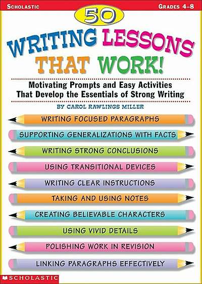 50 Writing Lessons That Work!: Motivating Prompts and Easy Activities That Develop the Essentials of Strong Writing, Paperback