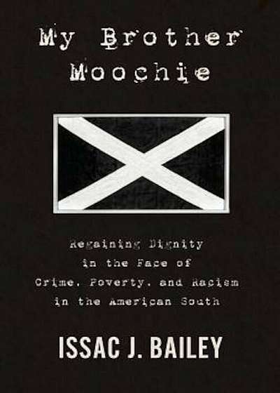 My Brother Moochie: Regaining Dignity in the Face of Crime, Poverty, and Racism in the American South, Hardcover