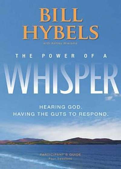 The Power of a Whisper: Hearing God, Having the Guts to Respond: Four Sessions, Paperback
