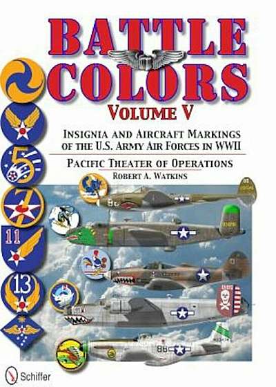 Battle Colors, Volume 5: Insignia and Aircraft Markings of the U.S. Army Air Forces in World War II, Hardcover