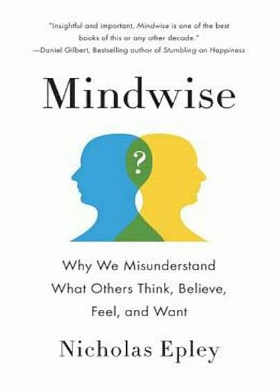Mindwise: Why We Misunderstand What Others Think, Believe, Feel, and Want, Paperback