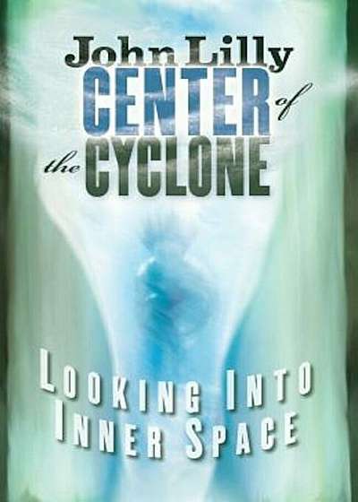 Center of the Cyclone: Looking Into Inner Space, Paperback