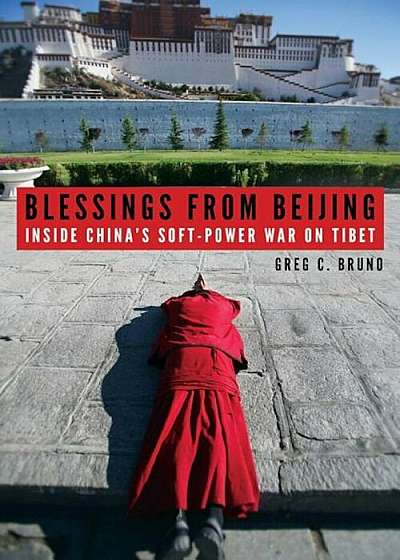 Blessings from Beijing: Inside China's Soft-Power War on Tibet, Hardcover