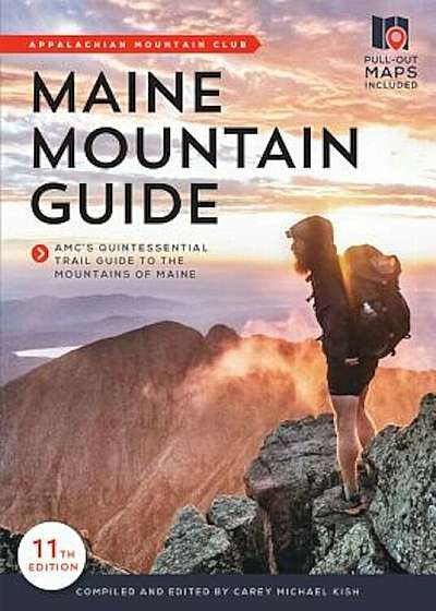 Maine Mountain Guide: Amc's Comprehensive Guide to the Hiking Trails of Maine, Featuring Baxter State Park and Acadia National Park, Paperback