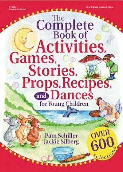The Complete Book of Activities, Games, Stories, Props, Recipes and Dances for Young Children, Paperback