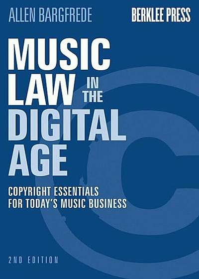 Music Law in the Digital Age: Copyright Essentials for Today's Music Business, Paperback