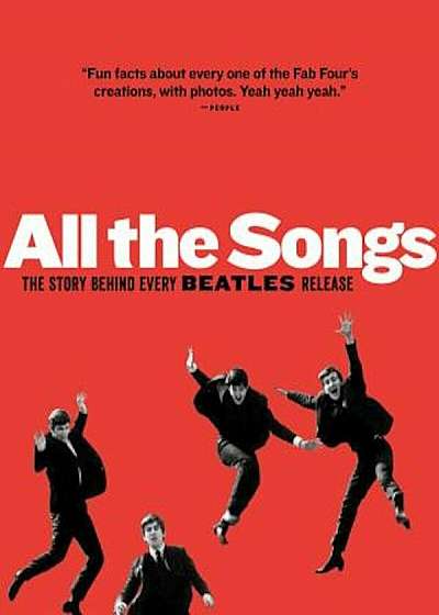 All the Songs: The Story Behind Every Beatles Release, Hardcover