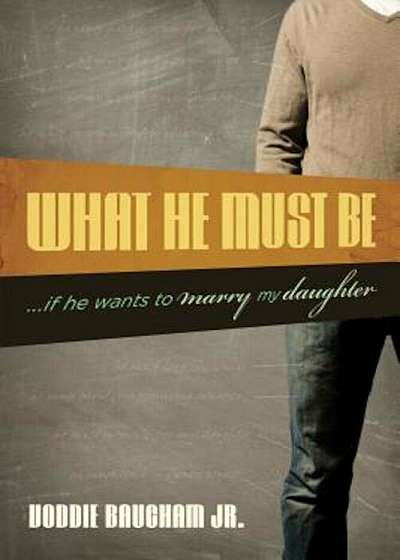 What He Must Be: If He Wants to Marry My Daughter, Paperback