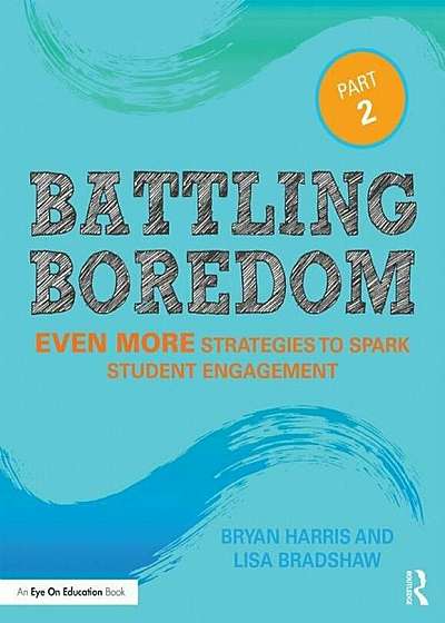 Battling Boredom, Part 2: Even More Strategies to Spark Student Engagement, Paperback