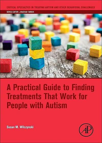 A Practical Guide to Finding Treatments That Work for People with Autism, Paperback