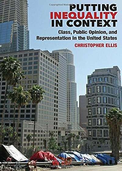 Putting Inequality in Context: Class, Public Opinion, and Representation in the United States, Hardcover