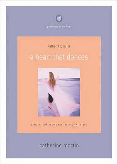 A Heart That Dances: Satisfy Your Desire for Intimacy with God, Paperback