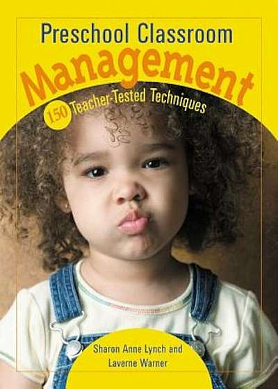 Preschool Classroom Management: 150 Teacher-Tested Techniques, Paperback