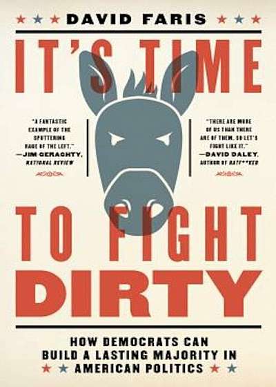 It's Time to Fight Dirty: How Democrats Can Build a Lasting Majority in American Politics, Hardcover