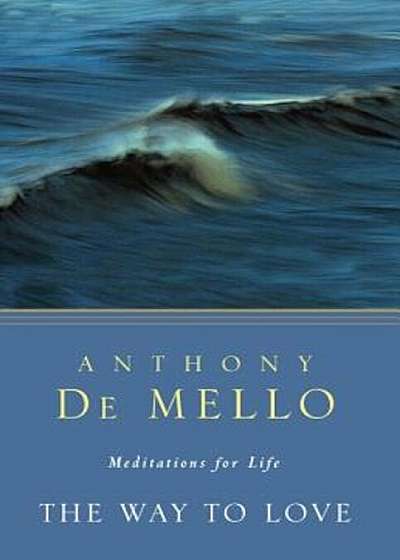 The Way to Love: Meditations for Life, Paperback