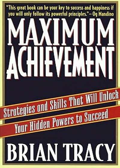 Maximum Achievement: Strategies and Skills That Will Unlock Your Hidden Powers to Succeed, Paperback