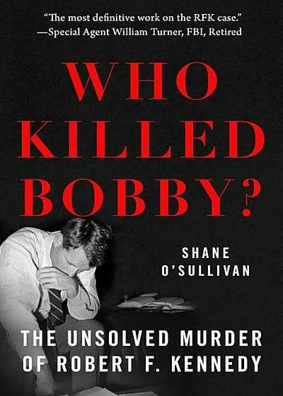 Who Killed Bobby': The Unsolved Murder of Robert F. Kennedy, Paperback