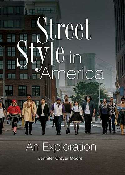 Street Style in America: An Exploration, Hardcover