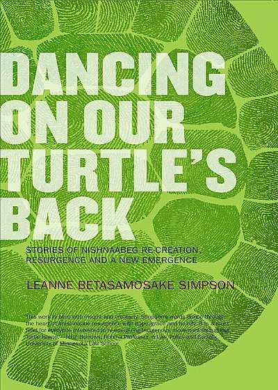 Dancing on Our Turtle's Back: Stories of Nishnaabeg Re-Creation, Resurgence, and a New Emergence, Paperback