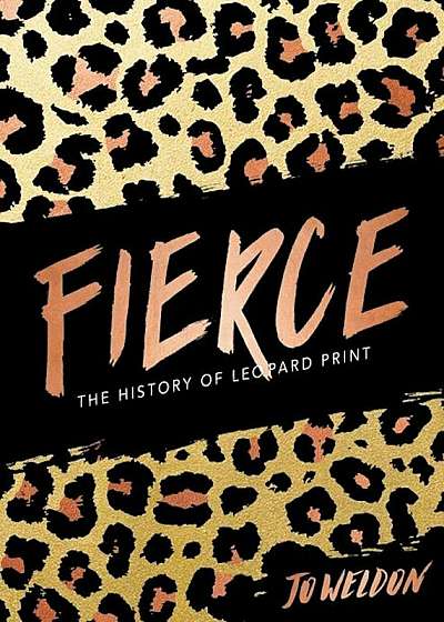 Fierce: The History of Leopard Print, Hardcover